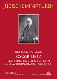 Buchtipp: Oscar Tietz Von BirnbaumProvinz Posen zum Warenhauskönig von Berlin