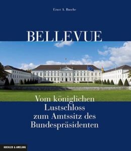 Bellevue: Vom königlichen Lustschloss zum Amtssitz des Bundespräsidenten