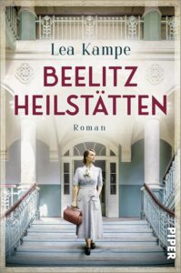 Beelitz Heilstätten - Roman - Historischer Roman über einen Ort mit vielen Geschichten